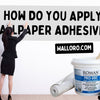 How do you apply wallpaper adhesive?